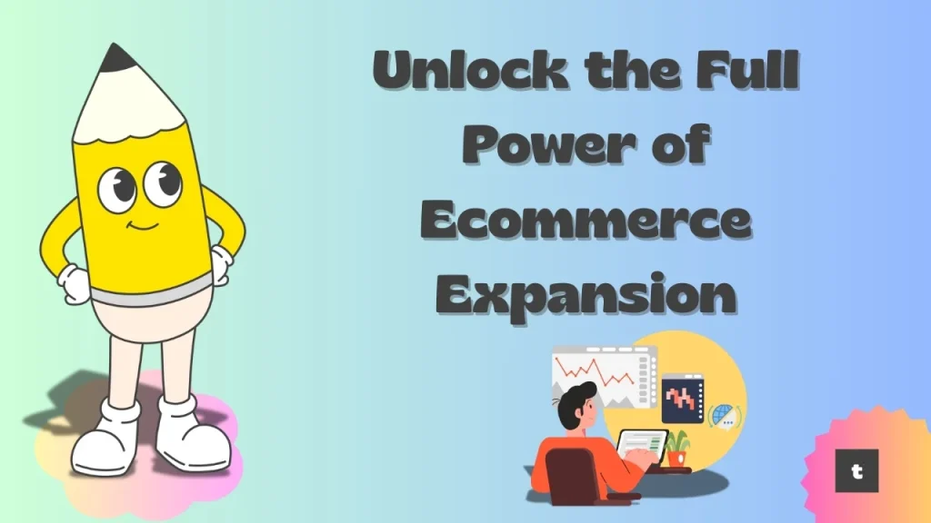 Unlock the Full Power of Ecommerce Expansion